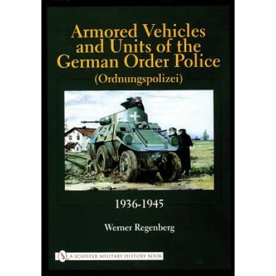 Armored Vehicles and Units of the German Order Police (Ordnungspolizei) 1936-1945 | Werner Regenberg