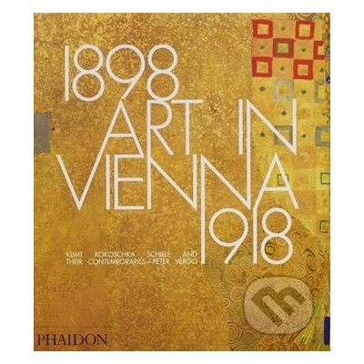 Art in Vienna 1898-1918: Klimt, Kokoschka, Schiele Kniha