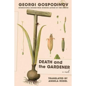 Death and the Gardener - A Novel | Georgi Gospodinov, Angela Rodel (ISBN: 9781324099321)