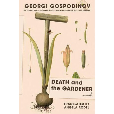 Death and the Gardener - A Novel | Georgi Gospodinov, Angela Rodel