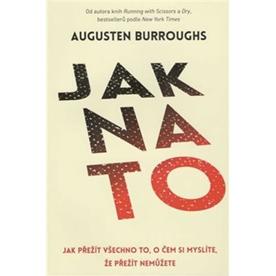 Jak na to – Jak přežít všechno to, o čem si myslíte, že přežít nemůžete - Augusten Burroughs