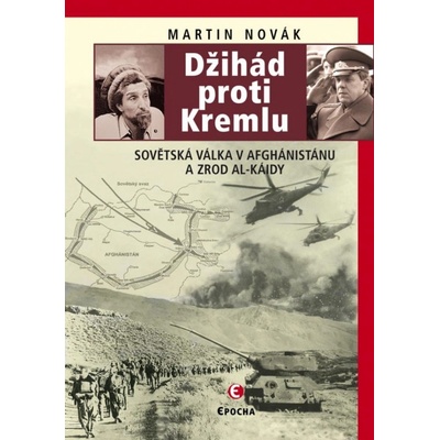 Džihád proti Kremlu - Sovětská válka v Afghánistánu a zrod Al-Káidy - Martin Novák