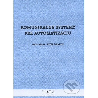 Komunikačné systémy pre automatizáciu - Igor Bélai, Peter Drahoš