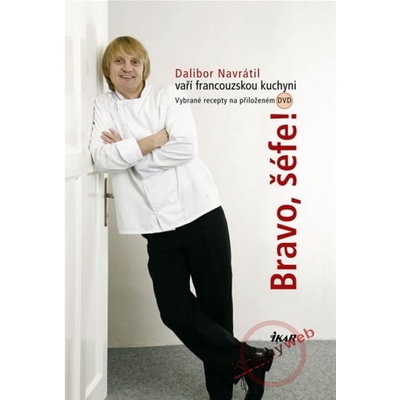 Bravo, šéfe! Dalibor Navrátil vaří francouzskou kuchyni - Dalibor Navrátil
