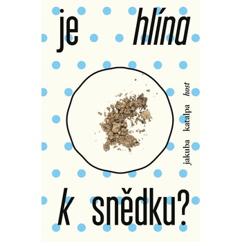 Je hlína k snědku? - Jakuba Katalpa