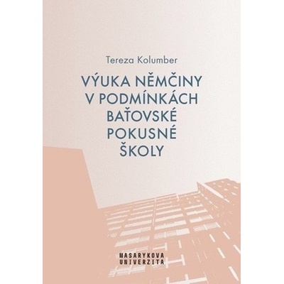 Výuka němčiny v podmínkách baťovské pokusné školy - Kolumber Tereza, Brožovaná