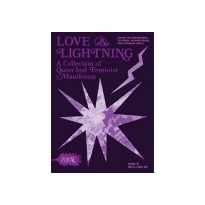 Love and Lightning: A Collection of Queer-Feminist Manifestos (PLURAL) - Sarah Van Binsbergen (editor)