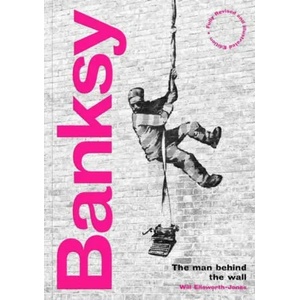 Banksy: The Man behind the Wall | WILL ELLSWORTH-JONES (ISBN: 9780711264328)