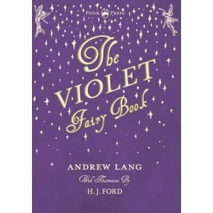 Violet Fairy Book - Illustrated by H. J. Ford | Andrew Lang (ISBN: 9781473332706)