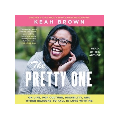 Pretty One: On Life, Pop Culture, Disability, and Other Reasons to Fall in Love with Me