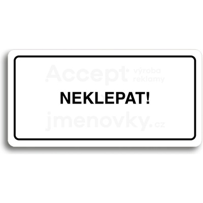 ACCEPT Piktogram NEKLEPAT - bílá tabulka - černý tisk
