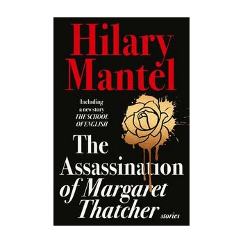 Assassination of Margaret Thatcher - Mantel Hilary