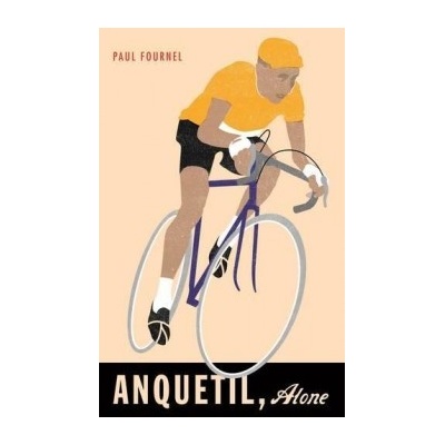 Anquetil, Alone Paul Fournel, Nick Caistor Hardcover