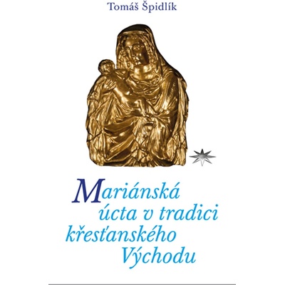 Mariánská úcta v tradici křesťanského Východu - Tomáš Špidlík