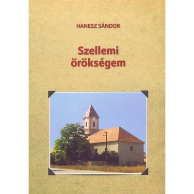 Szellemi örökségem - Hanesz Sándor
