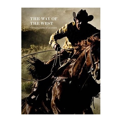 The Way of the West: The Photography of Jim K... Jim Krantz