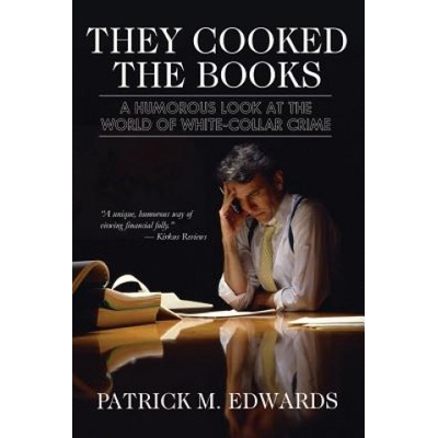 They Cooked The Books": A Humorous Look at the World of White-Collar Crime | Patrick Michael Edwards