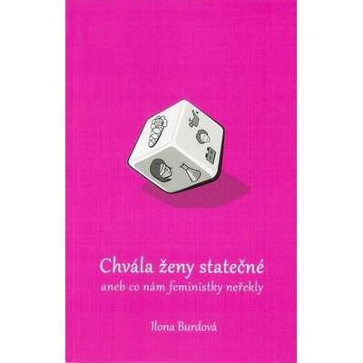 Chvála ženy statečné. aneb co nám feministky neřekly - Burdová Ilona