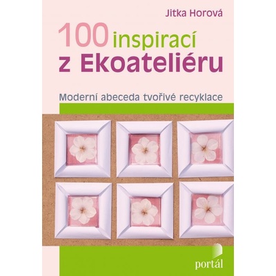 100 inspirací z Ekoateliéru - Jitka Horová