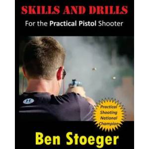 Skills and Drills: For the Practical Pistol Shooter | Ben Stoeger (ISBN: 9781494259686)