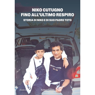 Fino all'ultimo respiro. Storia di Niko e di suo padre Toto | Niko Cutugno