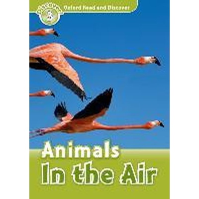 OXFORD READ AND DISCOVER Level 3: ANIMALS IN THE AIR - GEATC