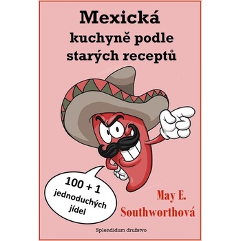 Mexická kuchyně podle starých receptů - May E. Southworthová