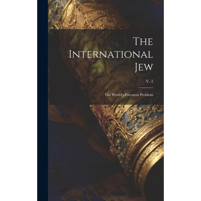 The International Jew: the World's Foremost Problem; v. 2