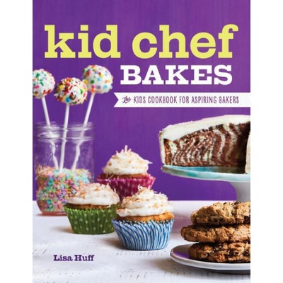 Kid Chef Bakes: The Kids Cookbook for Aspiring Bakers | Lisa Huff