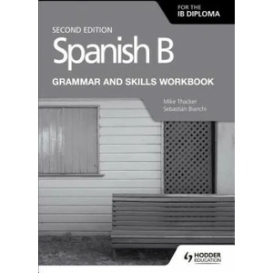 Spanish B for the IB Diploma Grammar and Skills Workbook Second edition | Mike Thacker, Sebastian Bianchi (ISBN: 9781510447608)