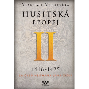 Husitská epopej II. 1416-1425 - Za časů hejtmana Jana Žižky - Vlastimil Vondruška