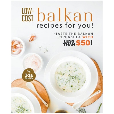 Low-Cost Balkan Recipes for You! | Ida Smith