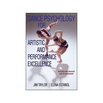 Dance Psychology for Artistic and Performance Excellence wit - Taylor, Jim