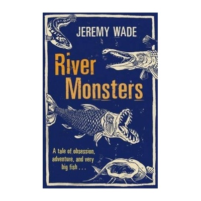 River Monsters - Jeremy Wade