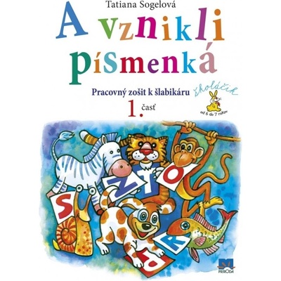 A vznikli písmenká Pracovný zošit k šlabikáru, 1. časť - Sogelová Tatiana