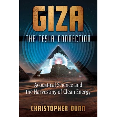 Giza: The Tesla Connection: Acoustical Science and the Harvesting of Clean Energy