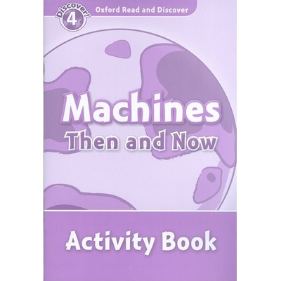 Oxford Read and Discover 4 Machines Then and Now Activity Book