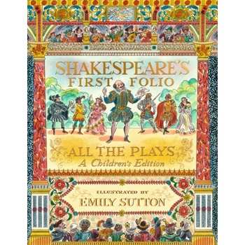 Shakespeare's First Folio: All The Plays - William Shakespeare, Emily Sutton