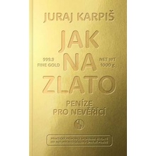 Ako na zlato - Peniaze pre neveriacich - Juraj Karpiš