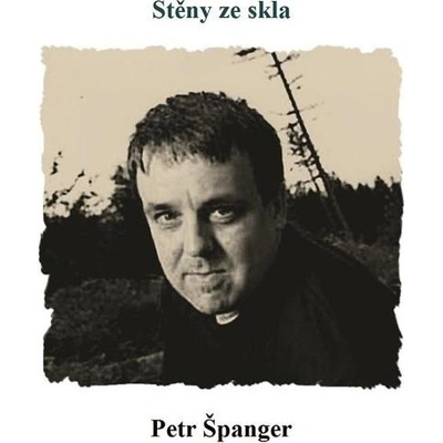 Stěny ze skla - Petr Španger