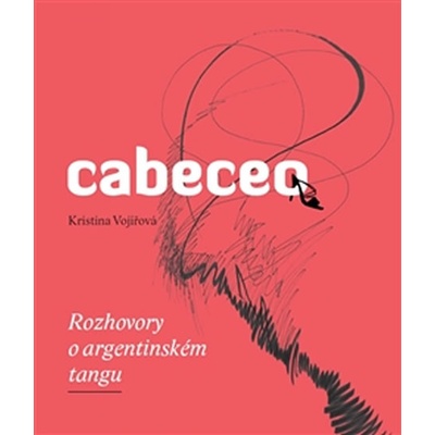 Cabeceo - Rozhovory o argentinském tangu - Kristina Vojířová