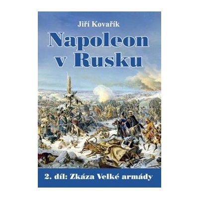 Napoleon v Rusku 2 - Zkáza Velké armády - Jiří Kovařík
