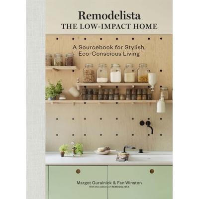 Remodelista: The Low-Impact Home: A Sourcebook for Stylish, Eco-Conscious Living Guralnick Margot