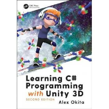 Learning C# Programming with Unity 3D, second edition | Okita, Alex