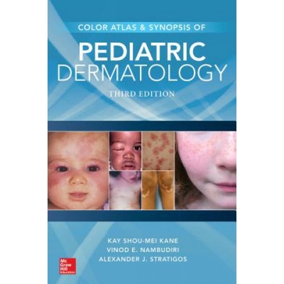Color Atlas and Synopsis of Pediatric Dermatology Kane Kay Shou-Mei