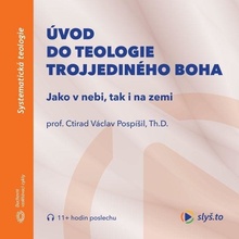 Úvod do teologie trojjediného Boha - Prof. Ctirad V. Pospíšil, Th.D.