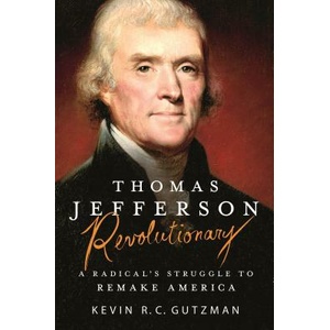 Thomas Jefferson - Revolutionary: A Radical's Struggle to Remake America | Kevin R. C. Gutzman (ISBN: 9781250161505)