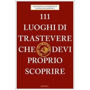 111 luoghi di Trastevere che devi proprio scoprire | Gianluigi Spinaci (ISBN: 9783740810283)