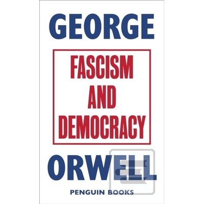Fascism and Democracy - George Orwell