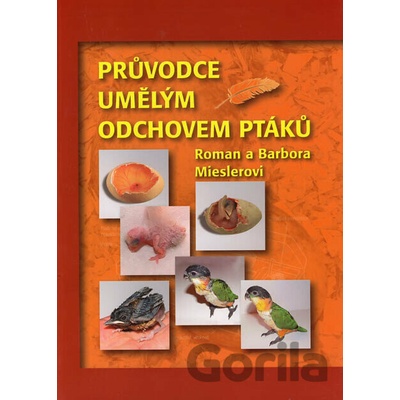 Průvodce umělým odchovem ptáků - Roman Miesler, Barbora Mieslerová